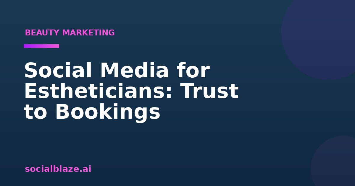 Social Media for Estheticians: Trust to Bookings