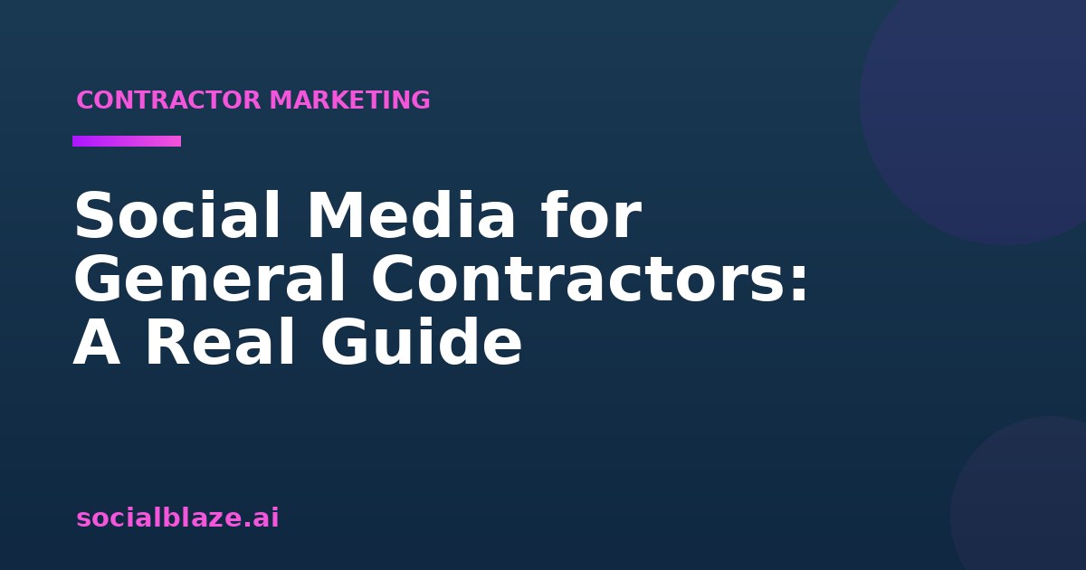 Social Media for General Contractors: A Real Guide