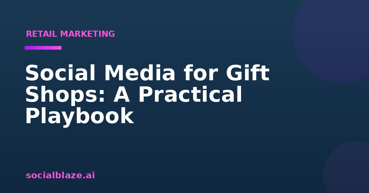 Social Media for Gift Shops: A Practical Playbook