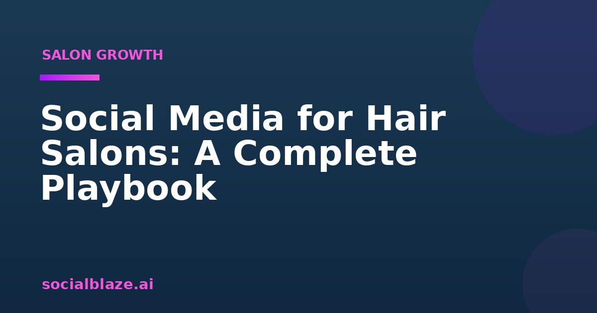 Social Media for Hair Salons: A Complete Playbook