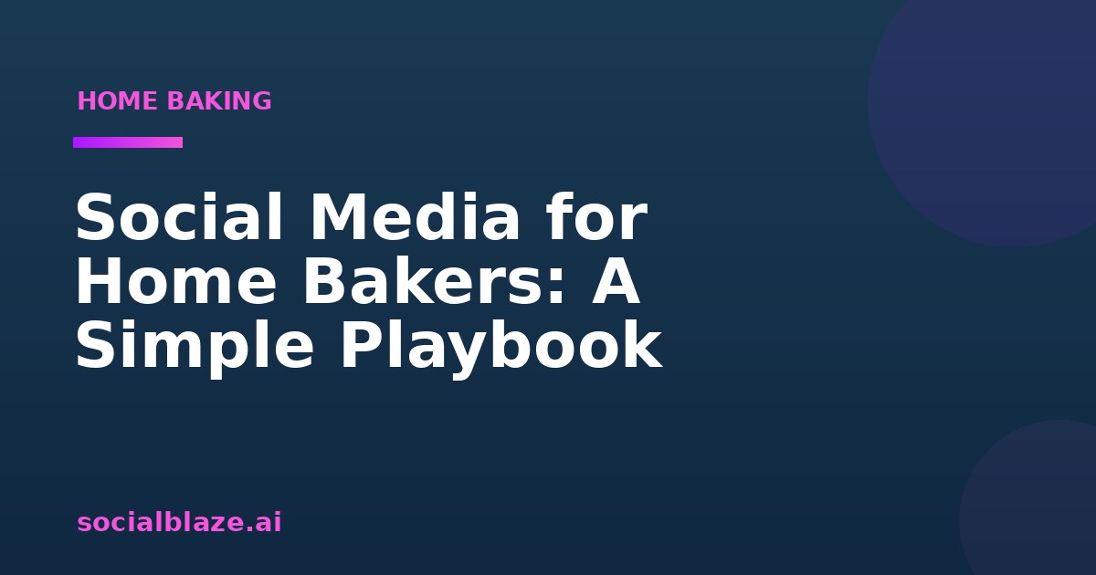 Social Media for Home Bakers: A Simple Playbook