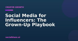 Social Media for Influencers: The Grown-Up Playbook