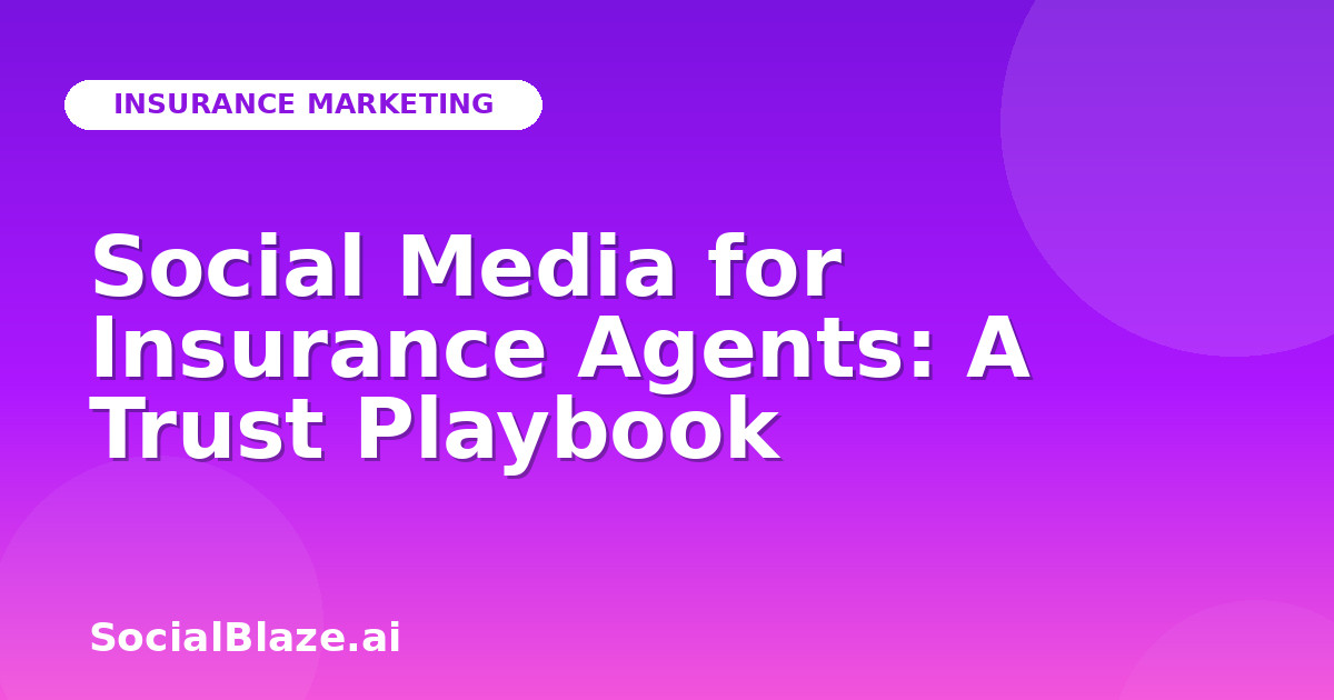 Social Media for Insurance Agents: A Trust Playbook