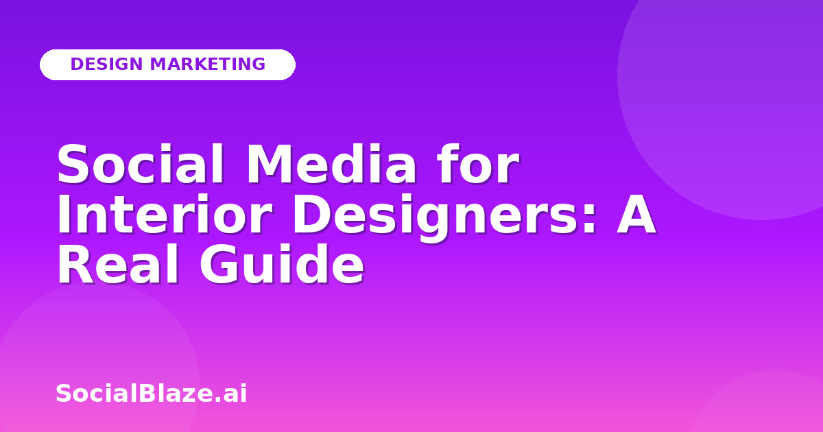 Social Media for Interior Designers: A Real Guide