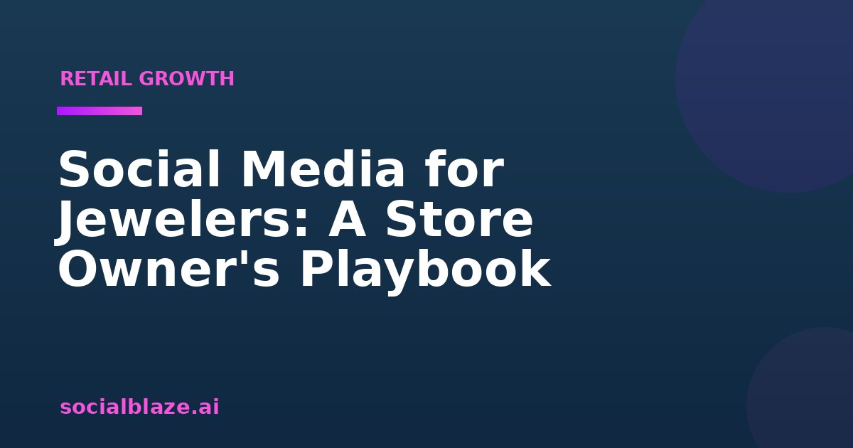 Social Media for Jewelers: A Store Owner's Playbook