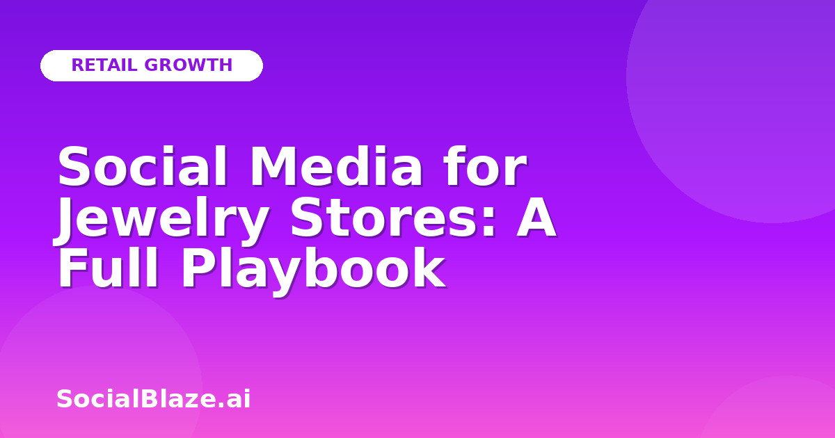 Social Media for Jewelry Stores: A Full Playbook