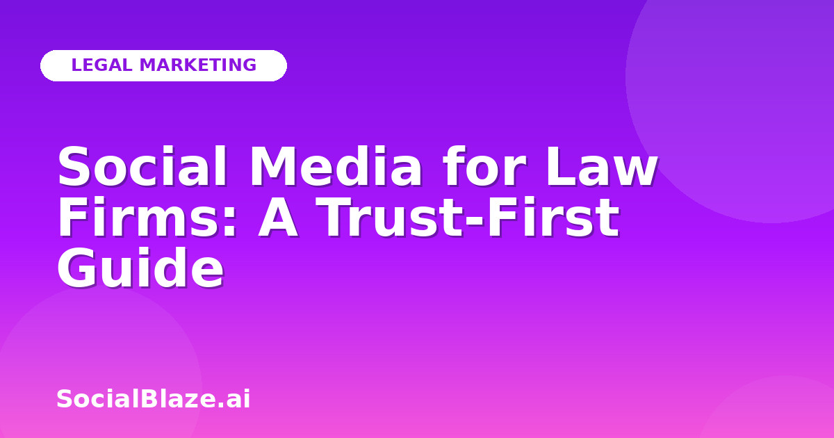 Social Media for Law Firms: A Trust-First Guide