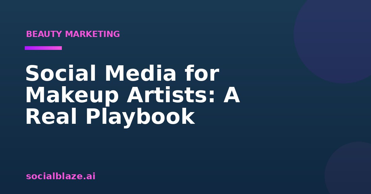 Social Media for Makeup Artists: A Real Playbook