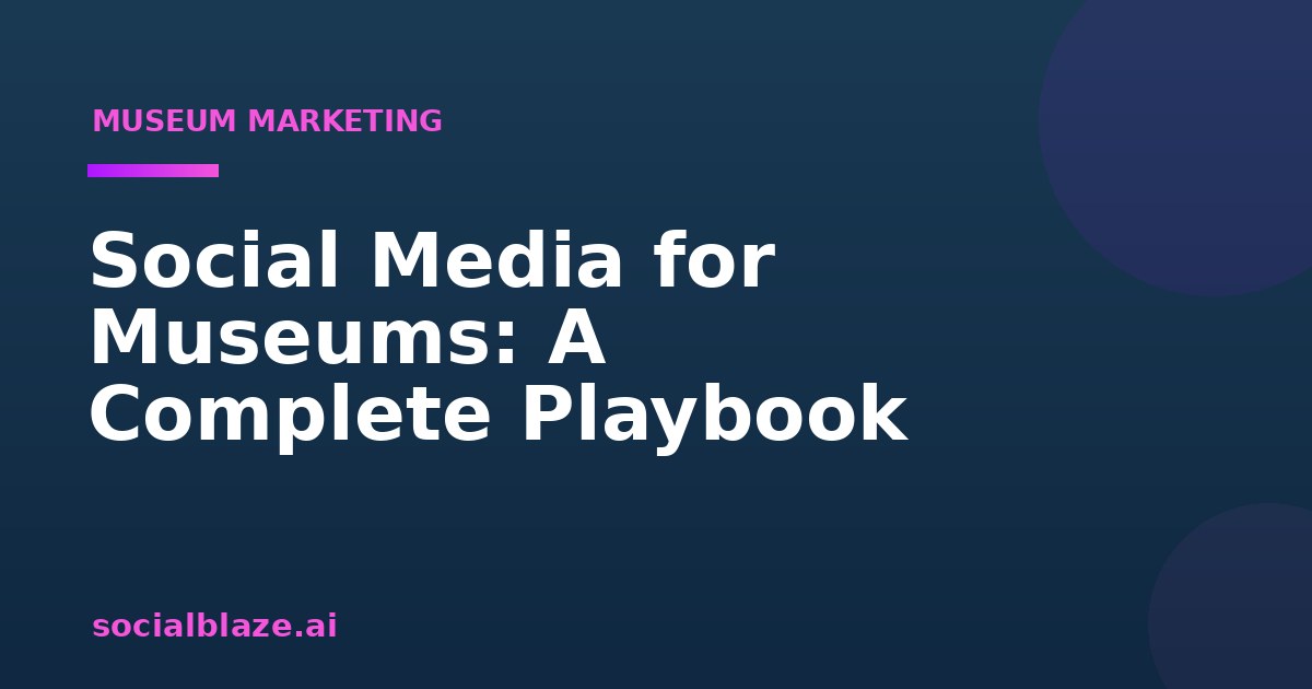 Social Media for Museums: A Complete Playbook