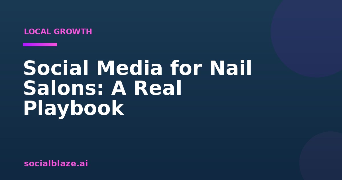 Social Media for Nail Salons: A Real Playbook