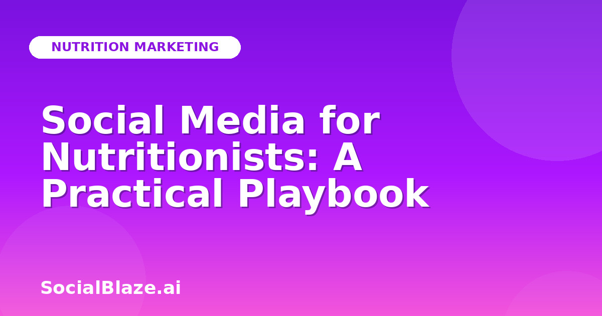Social Media for Nutritionists: A Practical Playbook