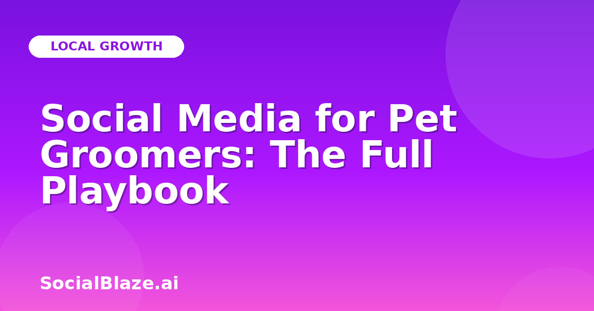 Social Media for Pet Groomers: The Full Playbook