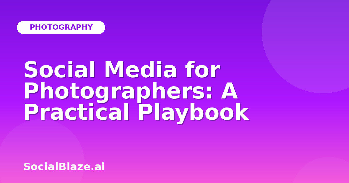 Social Media for Photographers: A Practical Playbook