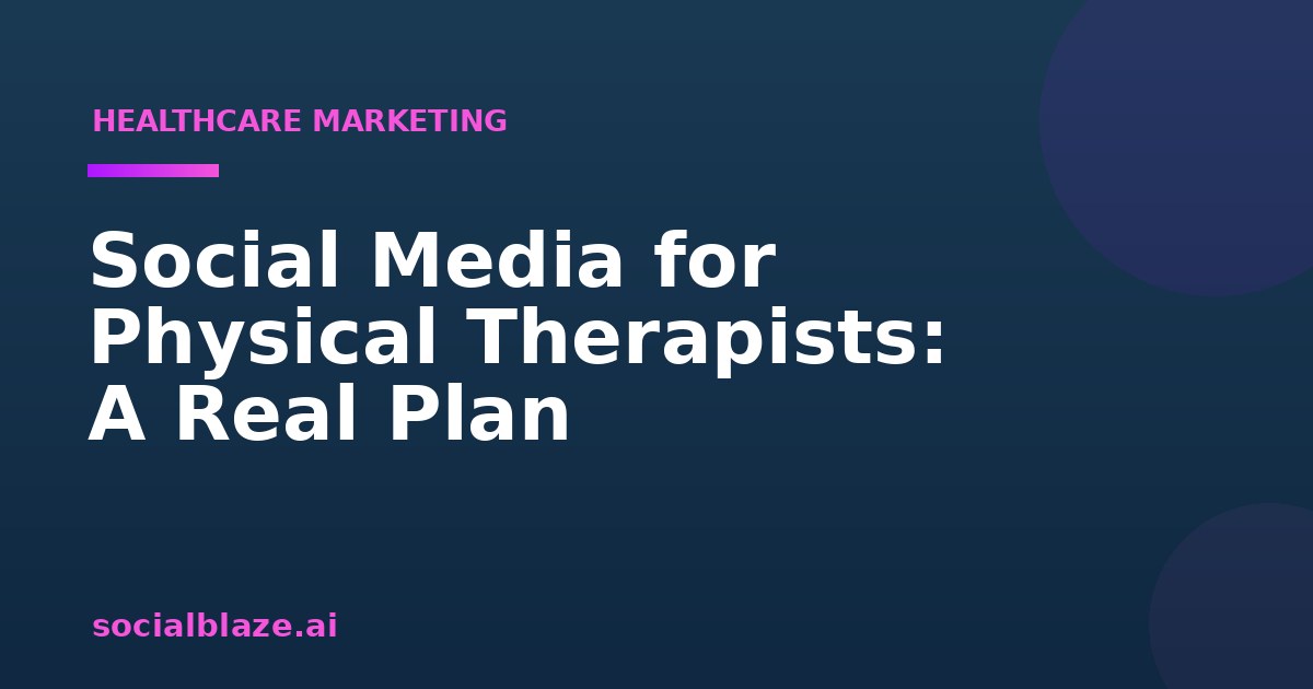 Social Media for Physical Therapists: A Real Plan