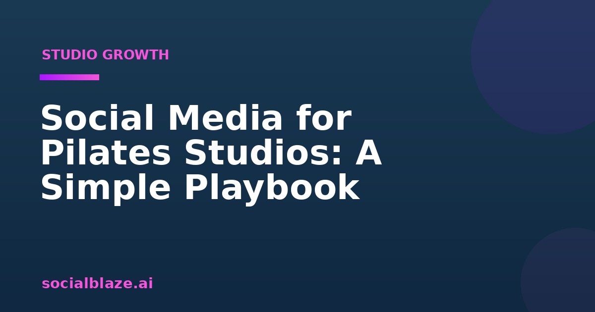 Social Media for Pilates Studios: A Simple Playbook