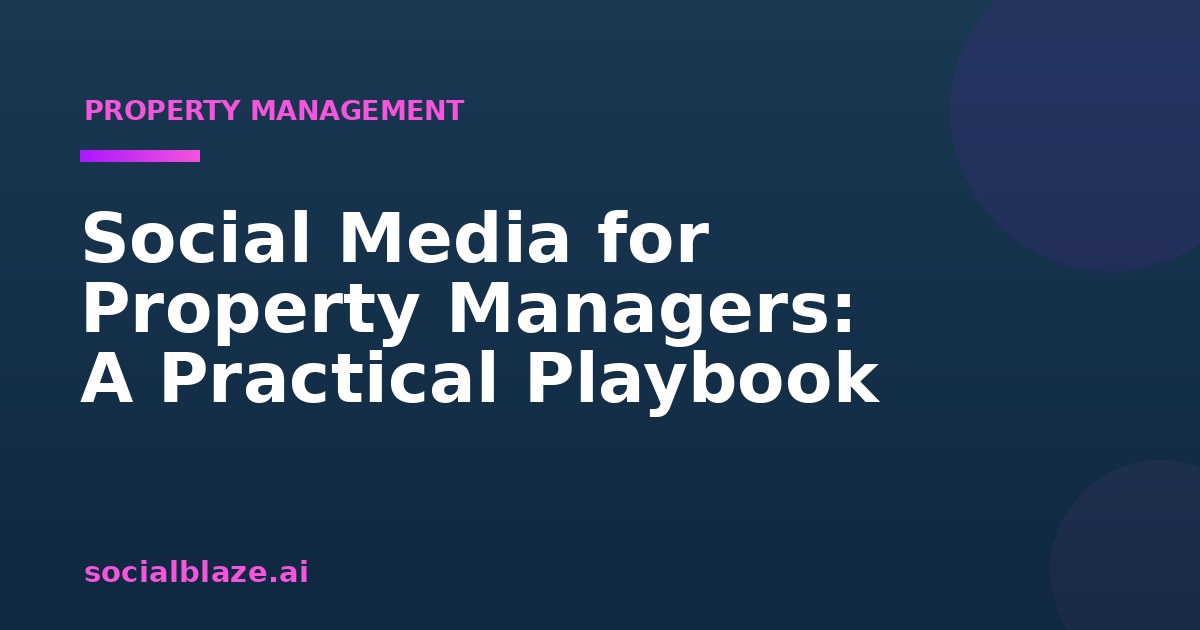 Social Media for Property Managers: A Practical Playbook