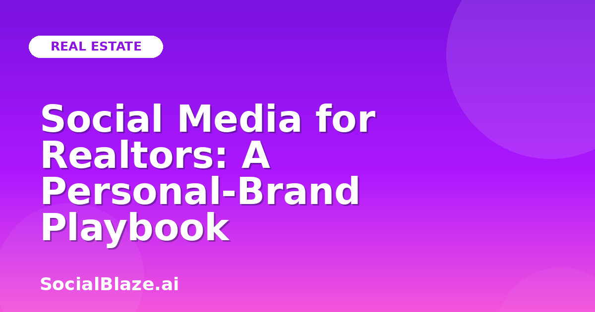 Social Media for Realtors: A Personal-Brand Playbook