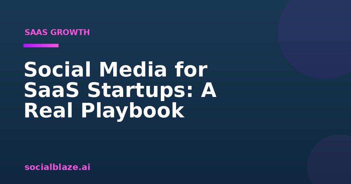 Social Media for SaaS Startups: A Real Playbook