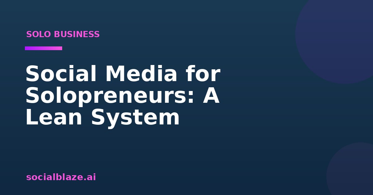 Social Media for Solopreneurs: A Lean System