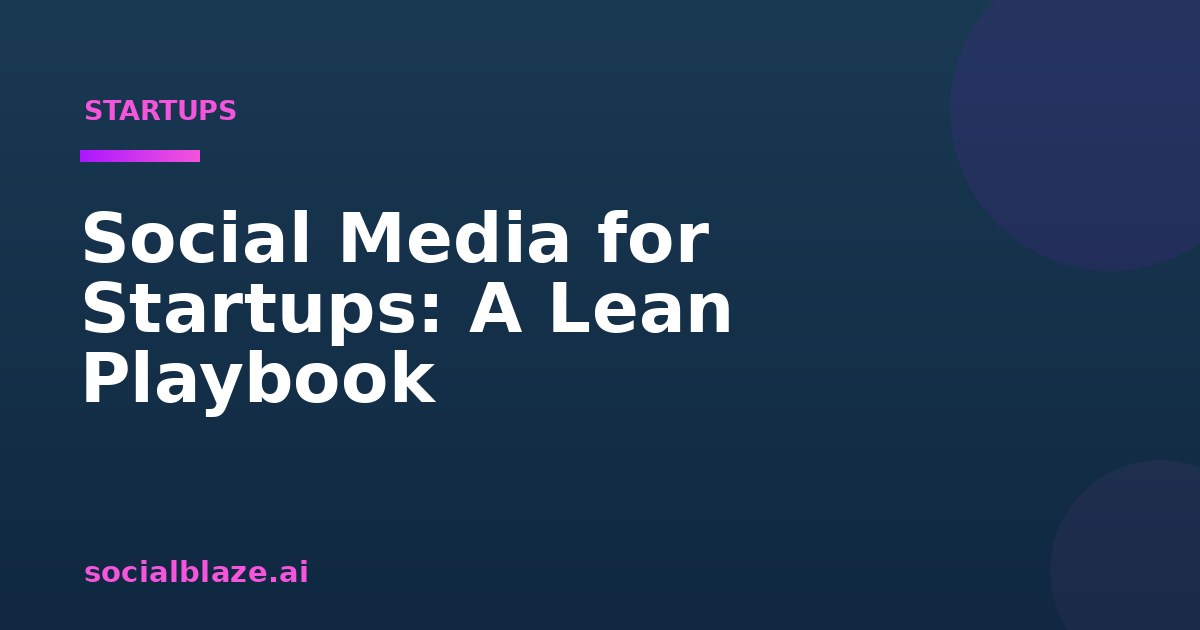 Social Media for Startups: A Lean Playbook