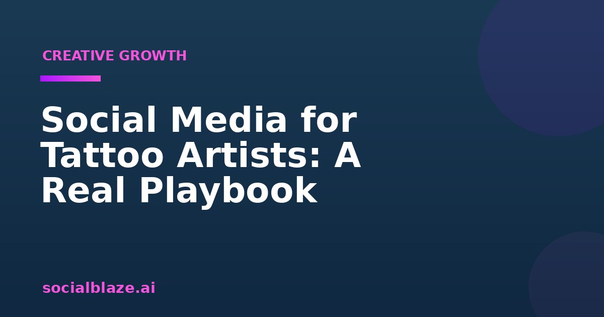 Social Media for Tattoo Artists: A Real Playbook