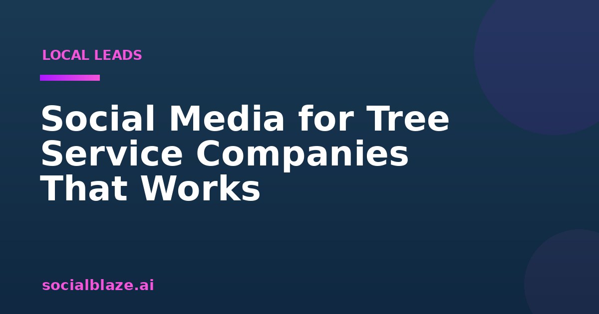 Social Media for Tree Service Companies That Works