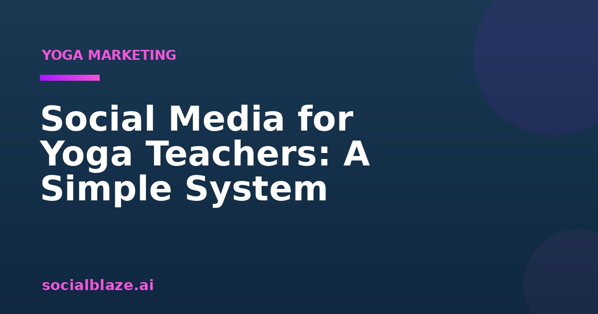 Social Media for Yoga Teachers: A Simple System