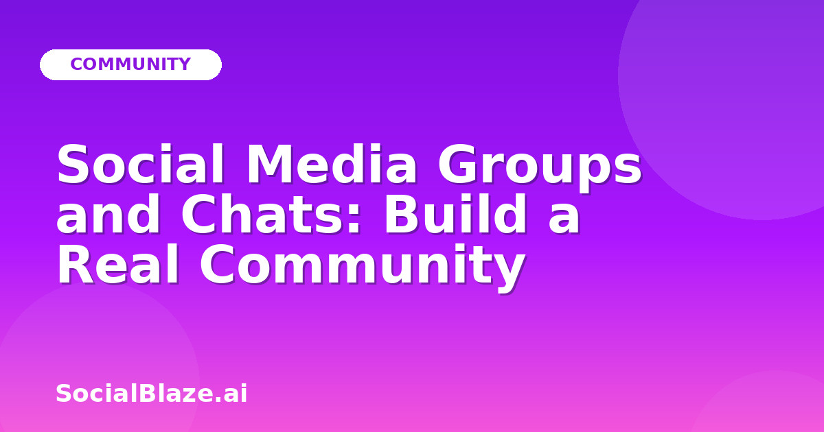 Social Media Groups and Chats: Build a Real Community