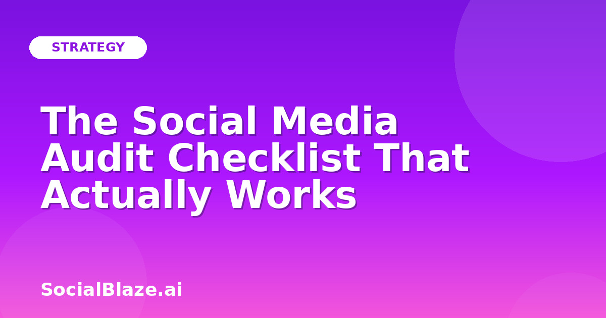 The Social Media Audit Checklist That Actually Works