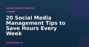 20 Social Media Management Tips to Save Hours Every Week