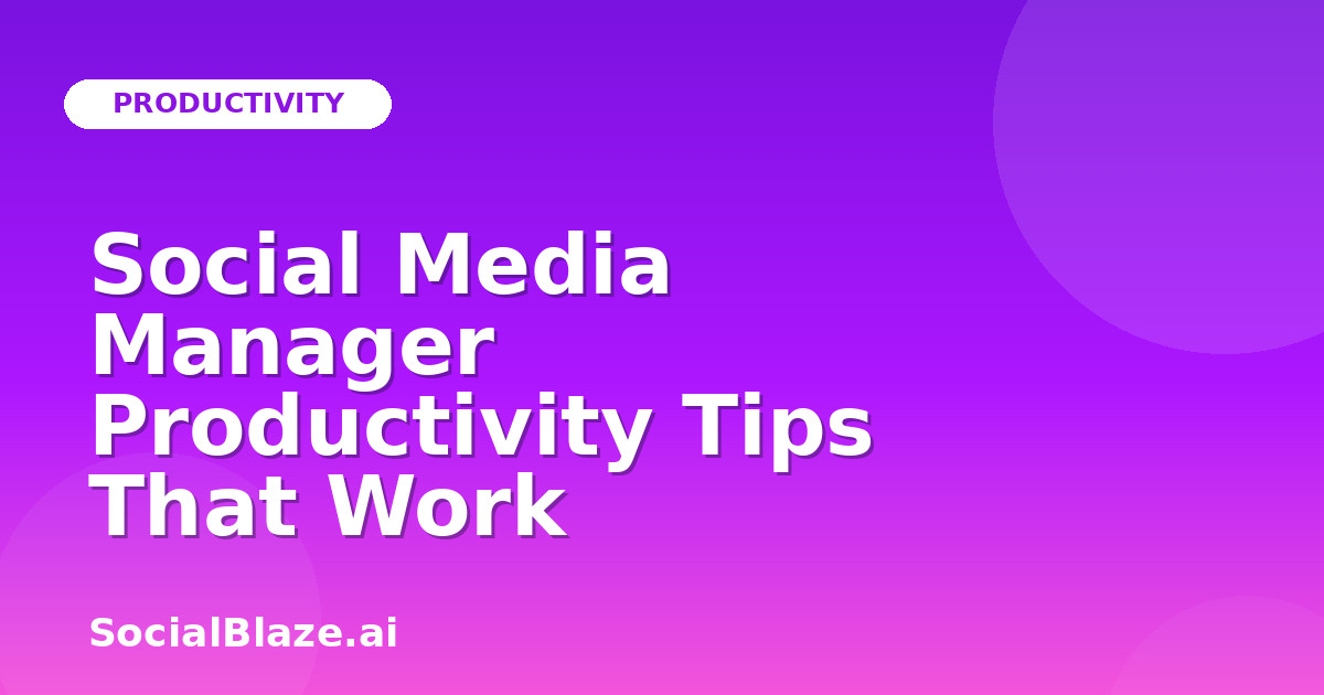Social Media Manager Productivity Tips That Work