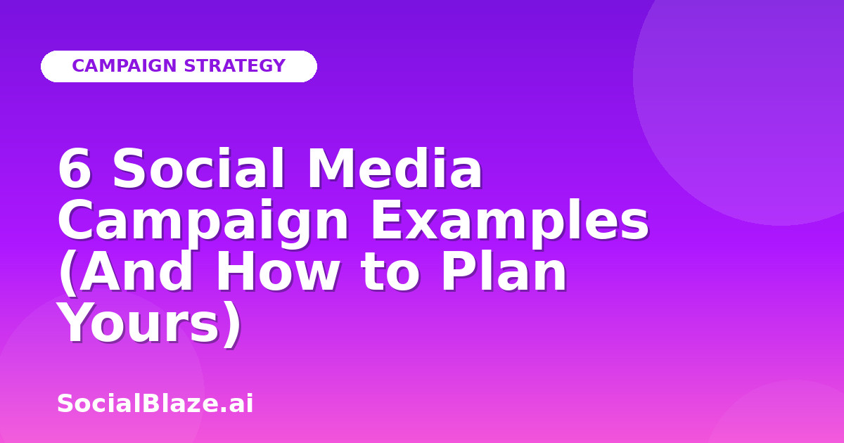 6 Social Media Campaign Examples (And How to Plan Yours)