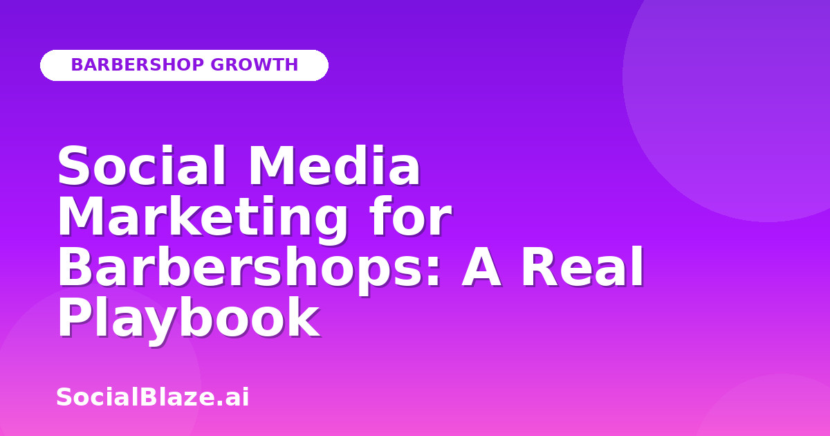 Social Media Marketing for Barbershops: A Real Playbook