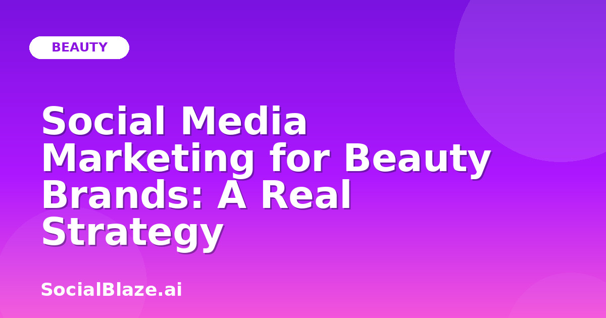 Social Media Marketing for Beauty Brands: A Real Strategy