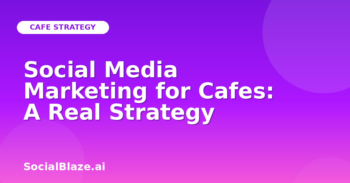 Social Media Marketing for Cafes: A Real Strategy