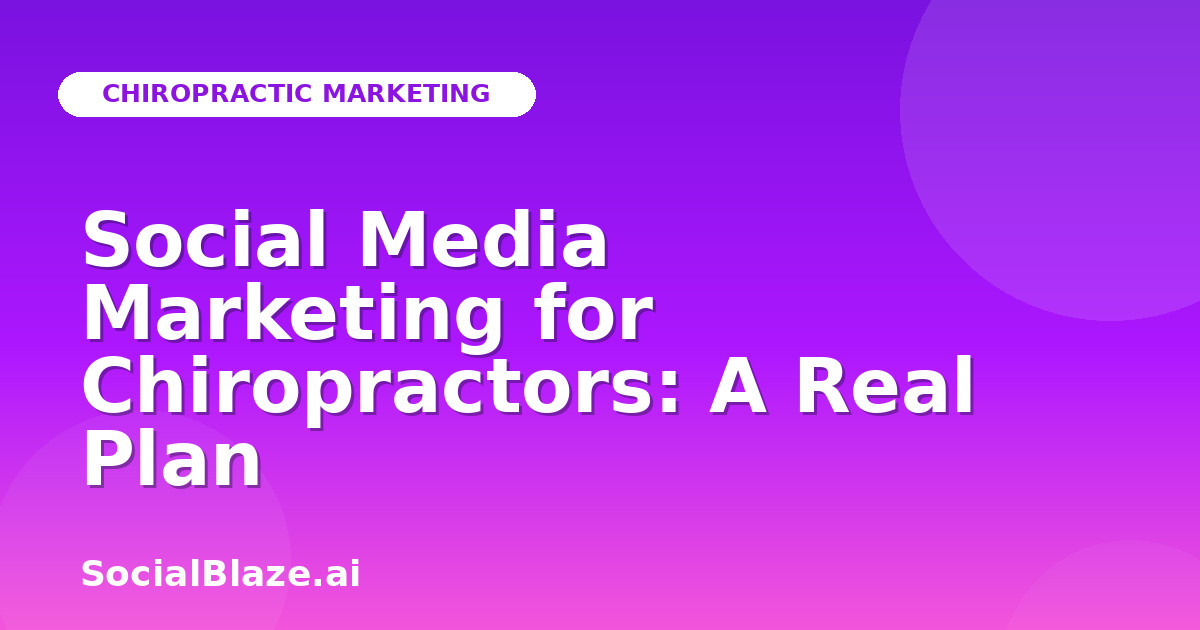 Social Media Marketing for Chiropractors: A Real Plan