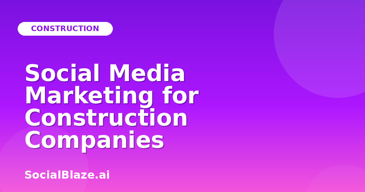 Social Media Marketing for Construction Companies