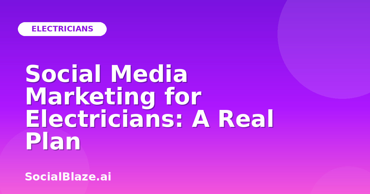 Social Media Marketing for Electricians: A Real Plan