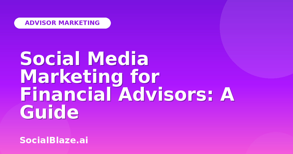 Social Media Marketing for Financial Advisors: A Guide