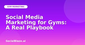 Social Media Marketing for Gyms: A Real Playbook