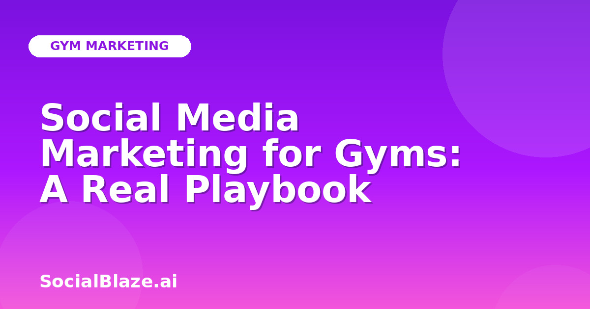 Social Media Marketing for Gyms: A Real Playbook
