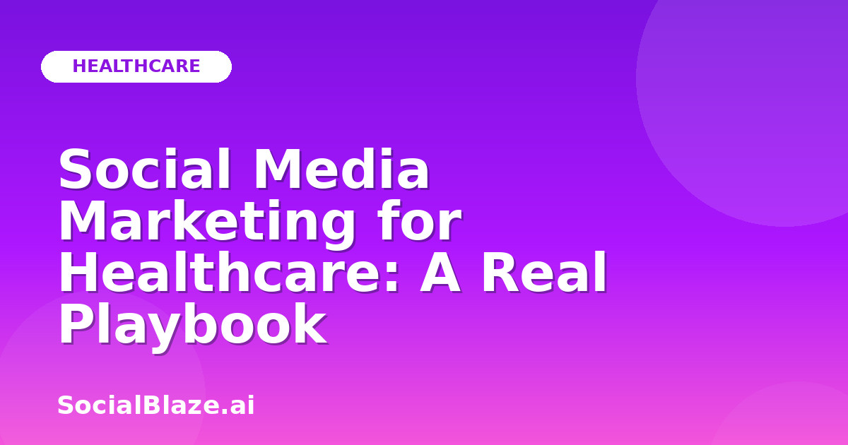 Social Media Marketing for Healthcare: A Real Playbook