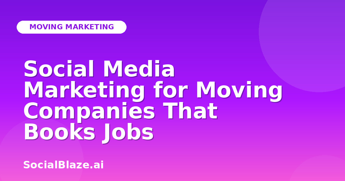 Social Media Marketing for Moving Companies That Books Jobs