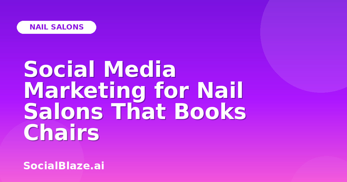 Social Media Marketing for Nail Salons That Books Chairs