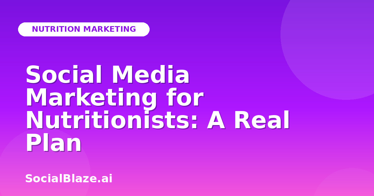 Social Media Marketing for Nutritionists: A Real Plan