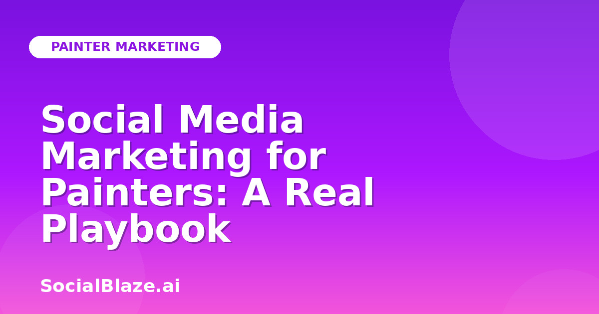 Social Media Marketing for Painters: A Real Playbook