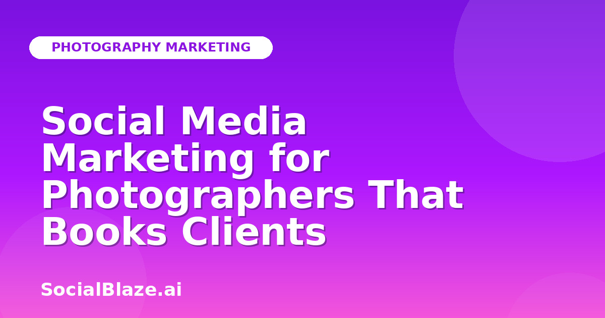 Social Media Marketing for Photographers That Books Clients