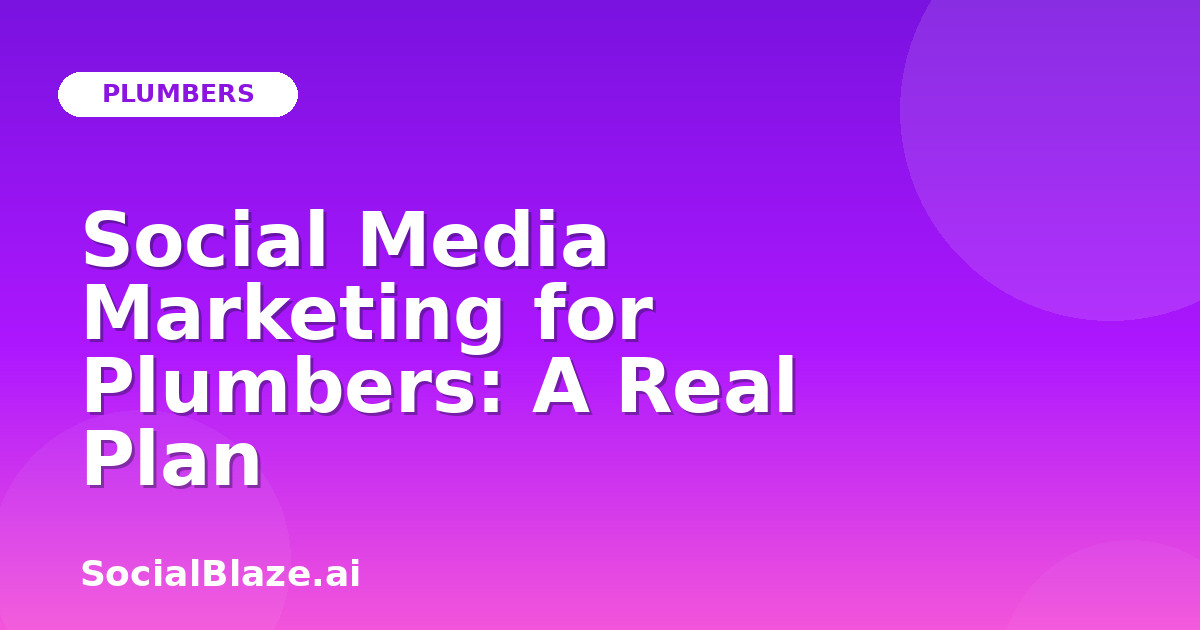 Social Media Marketing for Plumbers: A Real Plan