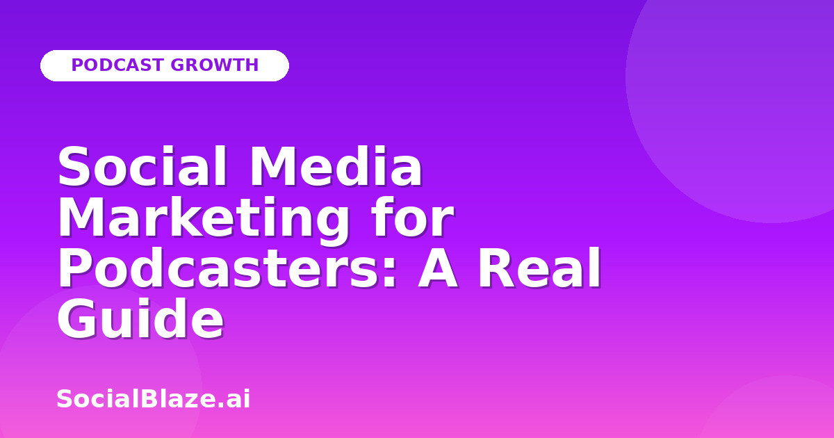Social Media Marketing for Podcasters: A Real Guide