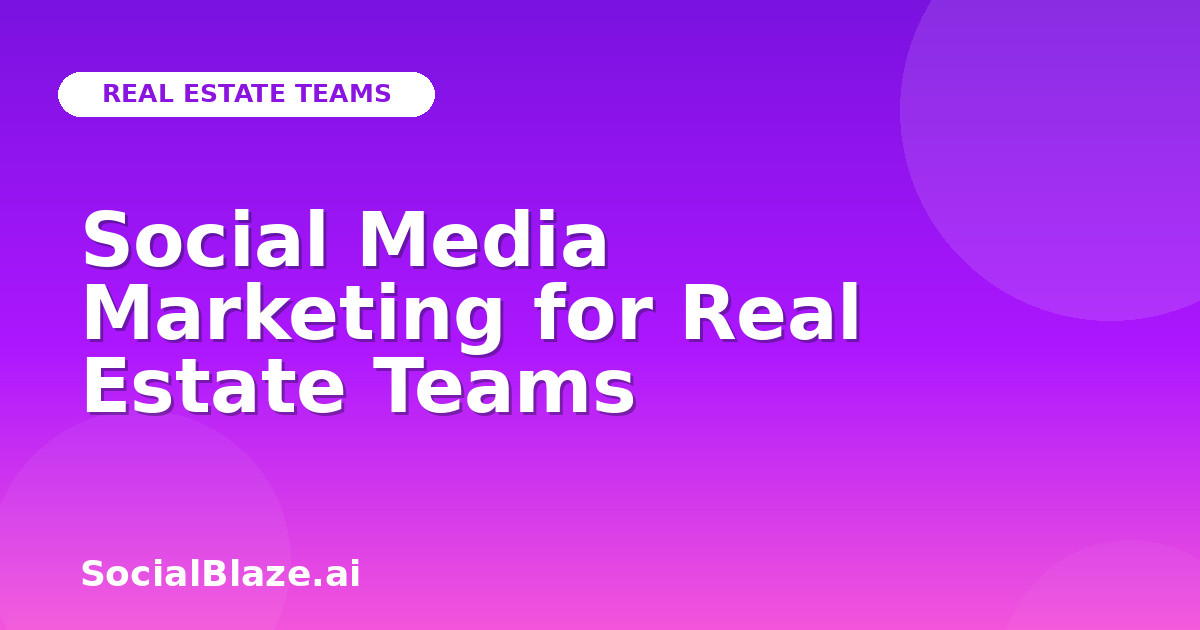 Social Media Marketing for Real Estate Teams